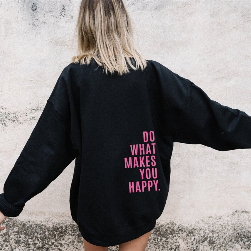Do What Makes You Happy Sweatshirt Hoodie - Trotters Independent Traders