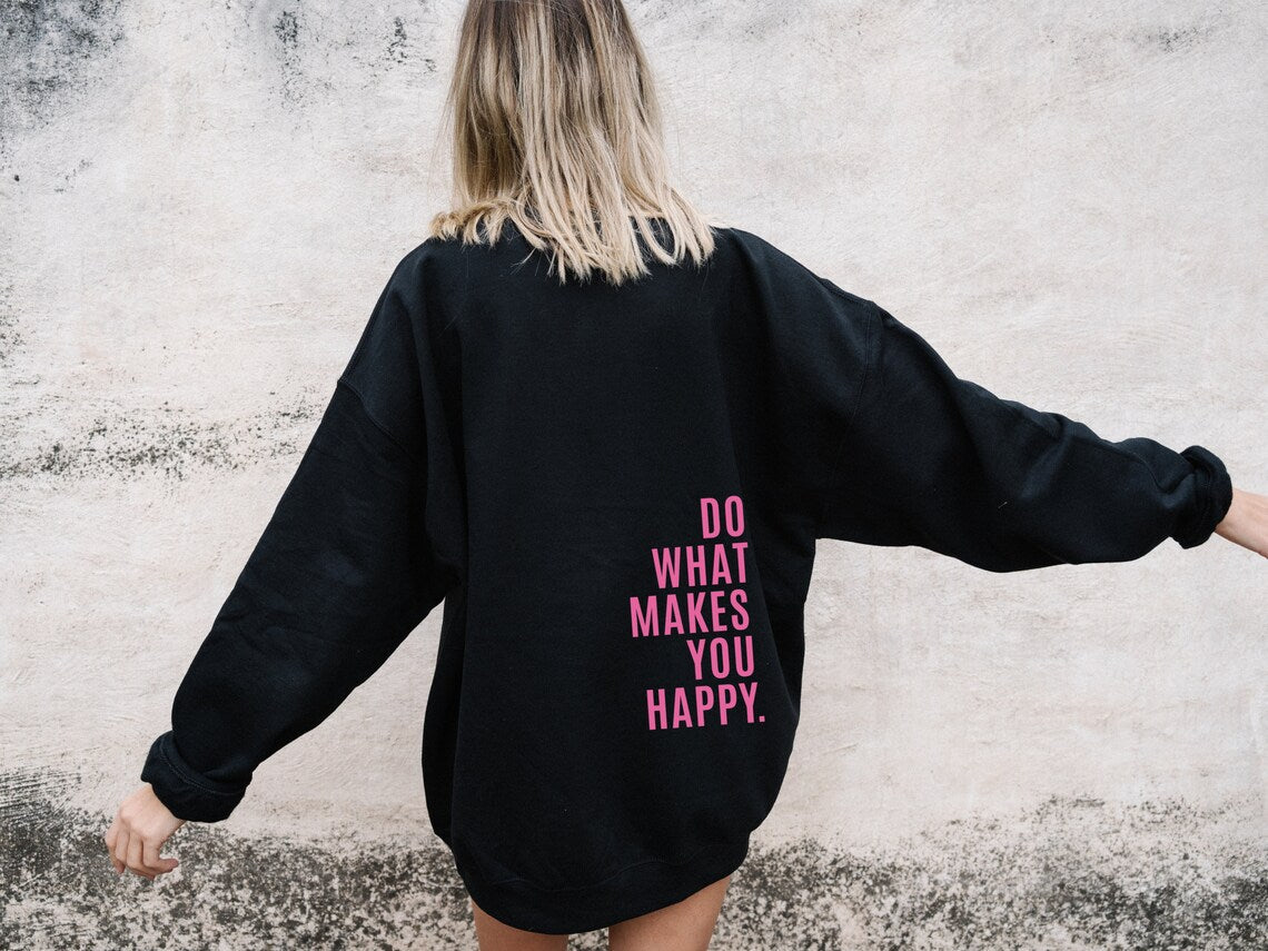 Do What Makes You Happy Sweatshirt Hoodie - Trotters Independent Traders